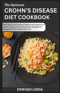 The Optimum Crohn's Disease Diet Cookbook: 200+ Nutritional Recipes to Relieve the Symptoms of Crоhn'ѕ Disease & A Comprehensive Strategie