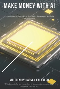 Make Money with AI: Your Guide to Unlocking Profits in the Age of Artificial Intelligence