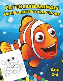 Big Dot Marker Coloring Book with Cute Ocean Animals for Kids (Age 2-4 years): Simple Dot Art Coloring Pages with Sea creatures for Toddlers, Boys and