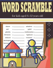 Word Scramble for kids aged 6-12 years old: Awesome Logic Puzzles Book For Kids