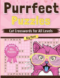 Purrfect Puzzles: Cat Crosswords for All Levels: Easy, Medium, and Hard, Large Print Edition with Kitten and Cat Themes, Over 90 Challen