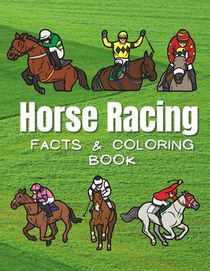 Horse Racing: Facts & Coloring Book: Fun Facts and Coloring Activity Book for Children Aged 2 to 12 Years