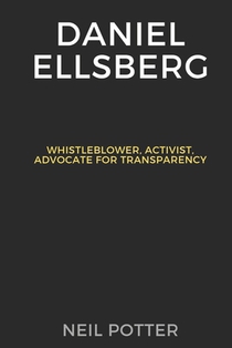 Daniel Ellsberg: Whistleblower, Activist, Advocate for Transparency