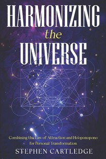 Harmonizing The Universe: Combining the Law of Attraction and Ho'oponopono for Personal Transformation