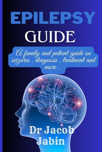Epilepsy guide: A family and patient guide on seizures, diagnosis, treatment and more .
