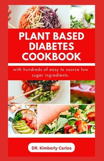 Plant Based Diabetes Cookbook: Delectable Low Sugar Recipes and Meal Plan for Managing and Preventing Diabetic Conditions