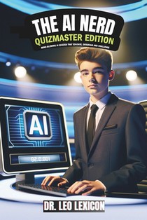 The AI Nerd: Quizmaster Edition Mind-Blowing AI Quizzes that Educate, Entertain and Challenge: Learn about Artificial Intelligence,