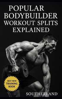 Workout Splits for Bodybuilders: Navigating Through Full-Body, Upper/Lower, Bro, and Hybrid Workout Split