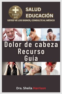 Dolores de cabeza Recurso Guía: 15 tipos de dolores de cabeza: Tratamiento, Medicamentos, Prevención y Control, Manejo