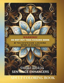 WARNING! Do Not Buy This Fucking Book If you Don't have a Fucking Sense of Humor.: Sentence Enhancers, Swear Words, Cusswords, Motivational and Inspir