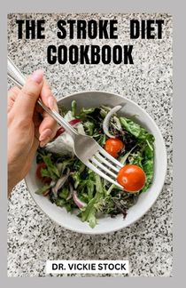 The Stroke Diet Cookbook: Complete Dietary Guide With Recipes Prevent & Manage The Symptoms of Stroke