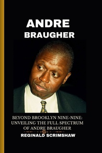 Andre Braugher: Beyond Brooklyn Nine-Nine: Unveiling the Full Spectrum of Andre Braugher