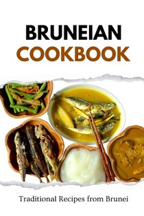 Bruneian Cookbook: Traditional Recipes from Brunei