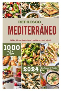 Refresco Mediterráneo: 1000 días, deliciosos alimentos frescos y saludables para vivir tu mejor vida