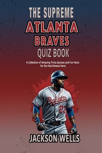 Atlanta Braves: The Supreme Quiz and Trivia book for all Braves Fans