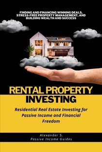 Rental Property Investing: Residential Real Estate Investing for Passive Income and Financial Freedom: Finding and Financing Winning Deals, Stres