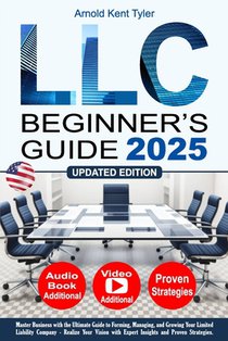 LLC Beginner's Guide: Master Business with the Ultimate Guide to Forming, Managing, and Growing Your Limited Liability Company - Realize Your Vision w