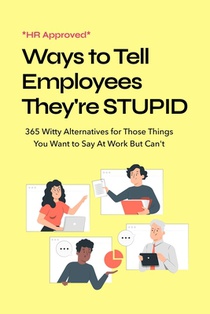 HR Approved Ways to Tell Coworkers They're Stupid: 365 Witty Alternatives for Those Things You Want to Say At Work But Can't Funny Office Coworker Gif