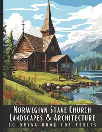 Norwegian Stave Church Landscapes & Architecture Coloring Book for Adults: Beautiful Nature Landscapes Sceneries and Foreign Buildings Coloring Book f