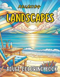 Relaxing Landscapes Adult Coloring Book: 50 Amazing Coloring Pages for Mindfulness, Stress Relief, Showcasing Majestic Wildlife, Lush Woodlands, Tranq