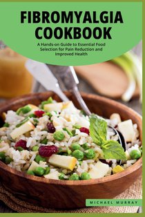 The Fibromyalgia Cookbook: A Hands-on Guide to Essential Food Selection for Pain Reduction and Improved Health.