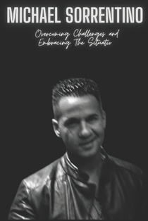 Michael Sorrentino: Overcoming Challenges and Embracing The Situatio