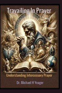 Travailing In Prayer: Understanding Intercessory Prayer