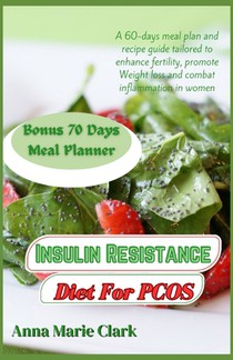 Insulin Resistance Diet For PCOS: A 60-days meal plan and recipe guide tailored to enhance fertility, promote Weight loss and combat inflammation in w