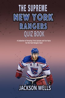 New York Rangers: The Supreme quiz and trivia book on your favorite Hockey team