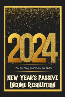 New Year's Passive Income Resolution 2024: Make Your Money Dreams Come True This Years