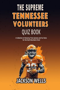 Tennessee Volunteers: The Supreme quiz and trivia book on the University of Tennessee Football team THE VOLS