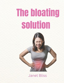 The Bloating Solution: Practical steps to a flatter stomach and better health