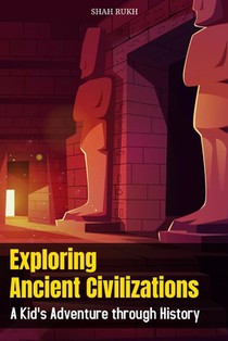 Exploring Ancient Civilizations: A Kid's Adventure through History
