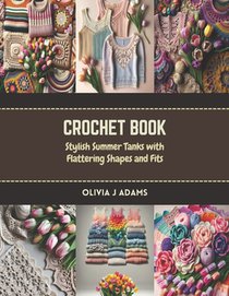 Crochet Book: Stylish Summer Tanks with Flattering Shapes and Fits