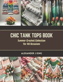Chic Tank Tops Book: Summer Crochet Collection for All Occasions
