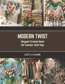 Modern Twist: Elegant Crochet Book for Summer Tank Tops