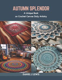 Autumn Splendor: A Unique Book on Crochet Canvas Doily Artistry
