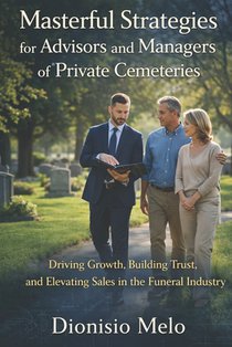 Master Strategies for Advisors and Managers of Private Cemeteries: The book provides key strategies for success in the sale of funeral services, empha