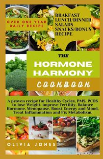 The Hormone Harmony Cookbook: A proven recipe for Healthy Cycles, PMS, PCOS to lose Weight, improve Fertility, Balance Hormone, Menopause, Boost Ene