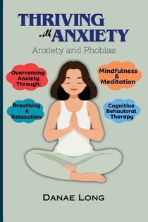 Thriving With Anxiety: Anxiety and Phobias