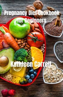 Pregnancy Diet Cookbook for Beginners: Flavorful and Nutrient-Packed Recipes for Expecting Moms
