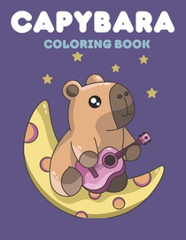 Capybara Coloring Book: A Coloring Book Filled with Kawaii Capybaras - A Therapeutic Coloring Pages for All Ages - What More Could You Want!?