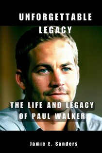 Unforgettable Legacy: The Life And Legacy Of Paul Walker voorzijde