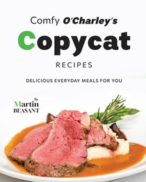 Comfy O'Charley's Copycat Recipes: Delicious Everyday Meals for You