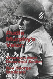 Audie Murphy's Valor: : America's Most Decorated Soldier