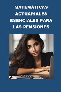 Matemáticas Actuariales Esenciales para las Pensiones