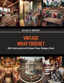 Vintage Wrap Crochet: Old-Fashioned and Stripes Pareo Designs Book