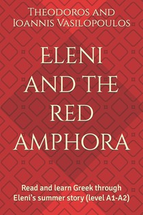 Eleni and the red amphora: Read and learn Greek through Eleni's summer story (level A1-A2)