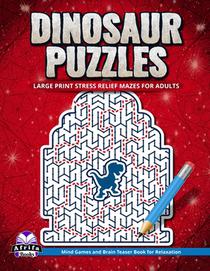 Dinosaur Puzzles: Large Print Stress Relief Mazes for Adults: Mind Games and Brain Teaser Book for Relaxation