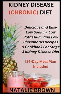 Kidney Disease (Chronic) Diet: Delicious and Easy Low Sodium, Low Potassium, and Low Phosphorus Recipes & Cookbook For Stage 3 Kidney Disease Diet14-